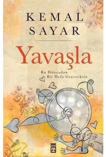 Yavaşla; Bu Hayattan Bir Defa Geçeceksin