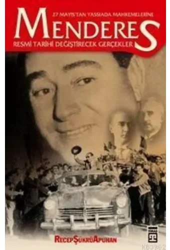 27 Mayıs'tan Yassıada Mahkemelerine Menderes; Resmi Tarihi Değiştirecek Gerçekler