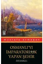 Osmanlı'yı İmparatorluk Yapan Şehir İstanbul