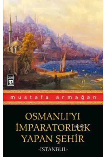Osmanlı'yı İmparatorluk Yapan Şehir İstanbul