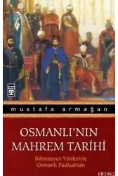 Osmanlının Mahrem Tarihi; Bilinmeyen Yönleriyle Osmanlı Padişahları