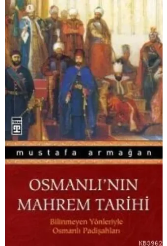 Osmanlı'nın Mahrem Tarihi; Bilinmeyen Yönleriyle Osmanlı Padişahları