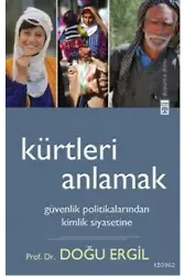 Kürtleri Anlamak; Güvenlik Politikalarından Kimlik Siyasetine