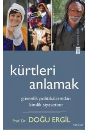Kürtleri Anlamak; Güvenlik Politikalarından Kimlik Siyasetine