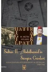 Sultan II. Abdülhamitin Sürgün Günleri; Hususi Doktoru Atıf Hüseyin Beyin Hatıraları (1909-1918)