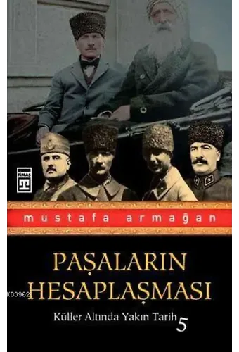 Paşaların Hesaplaşması; Küller Altında Yakın Tarih 5