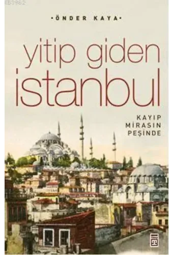 Yitip Giden İstanbul; Kaybolan Mirasın İzinde