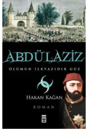Abdülaziz; Ölümün İlkyazıdır Güz