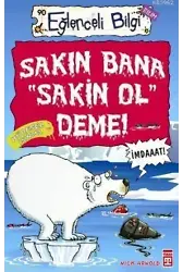 Sakın Bana "Sakin Ol" Deme!; Eğlenceli Bilim, +10 Yaş