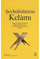Şeyhülislâm'ın Kelâmı; Mustafa Sabri Efendi'nin İslâm Düşüncesine ve Yeni Kelâm Çalışmalarına Katkısı
