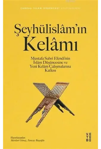 Şeyhülislâm'ın Kelâmı; Mustafa Sabri Efendi'nin İslâm Düşüncesine ve Yeni Kelâm Çalışmalarına Katkısı