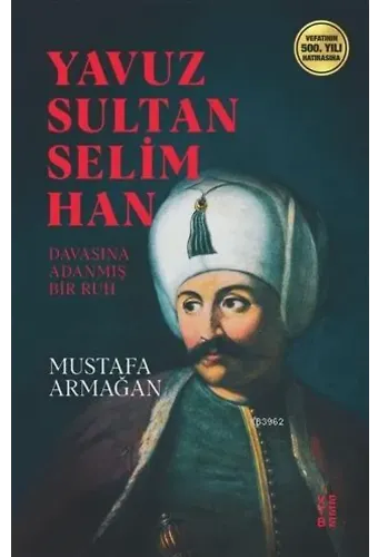 Yavuz Sultan Selim Han; Davasına Adanmış Ruh