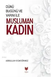 Dünü Bugünü ve Yarını İle Müslüman Kadın