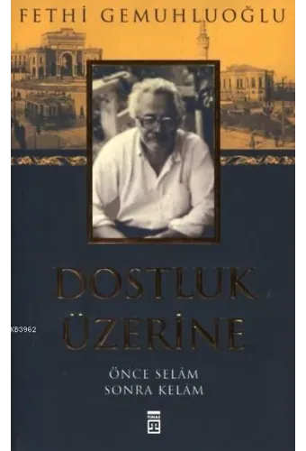 Dostluk Üzerine; Önce Selam Sonra Kelam