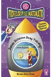 Zaman Ustasının Uzay Yolculuğu - Zaman Ölçüleri Öyküsü; Profesör Pi ile Matematik - 1, +9 Yaş