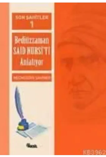 Son Şahitler 1; Bediüzzaman Said Nursiyi Anlatıyor