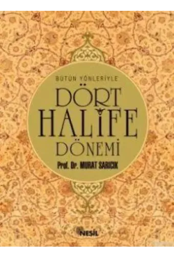 Bütün Yönleriyle Dört Halife Dönemi
