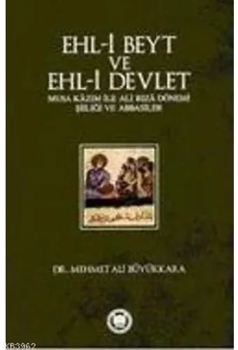 Ehl-i Beyt ve Ehl-i Devlet; Musa Kâzım ile Ali Rızâ Dönemi Şiiliği ve Abbasiler