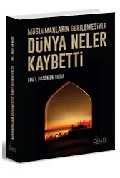 Dünya Neler Kaybetti; Müslümanların Gerilemesiyle