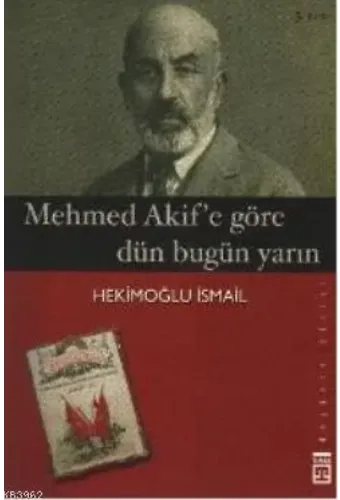 Mehmet Akif'e Göre Dün Bugün Yarın