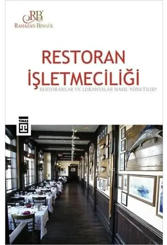 Restoran İşletmeciliği; Restoranlar ve Lokantalar Nasıl Yönetilir?