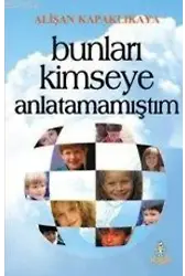 Bunları Kimseye Anlatamamıştım