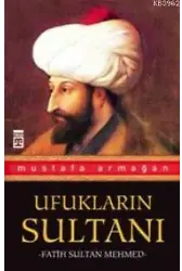 Ufukların Sultanı Fatih Sultan Mehmed