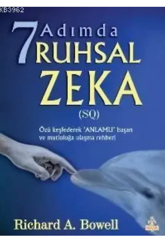 7 Adımda Ruhsal Zeka; (sq) Özü Keşfederek 'anlamlı' Başarı ve Mutluluğa Ulaşma Rehberi