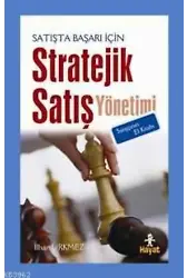 Satışta Başarı İçin Stratejik Satış Yönetimi; Satışçının El Kitabı