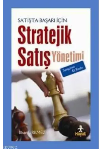 Satışta Başarı İçin Stratejik Satış Yönetimi; Satışçının El Kitabı