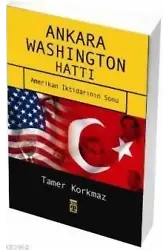 Ankara Washington Hattı; Amerikan İktidarının Sonu