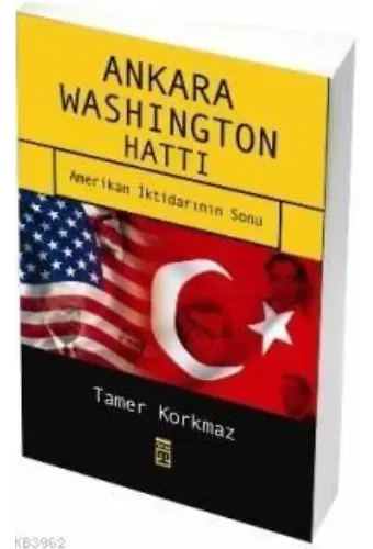 Ankara Washington Hattı; Amerikan İktidarının Sonu