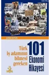 101 Ekonomi Hikâyesi; Türk İş Adamının Bilmesi Gereken