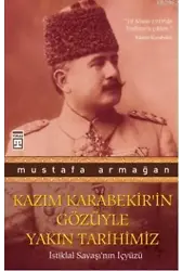 Kazım Karabekir'in Gözüyle Yakın Tarihimiz; İstiklal Savaşı'nın İçyüzü