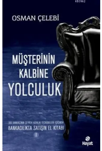 Müşterinin Kalbine Yolculuk; Bankacılıkta Satışın El Kitabı 1