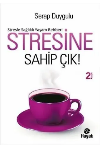 Stresine Sahip Çık; Stresle Sağlıklı Yaşam Rehberi