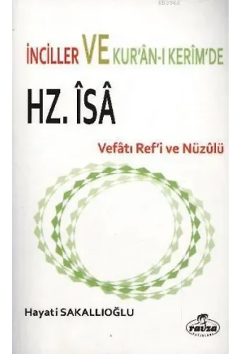 İnciller ve Kuranı Kerim'de Hz. İsa Vefatı Ref'i ve Nüzulü