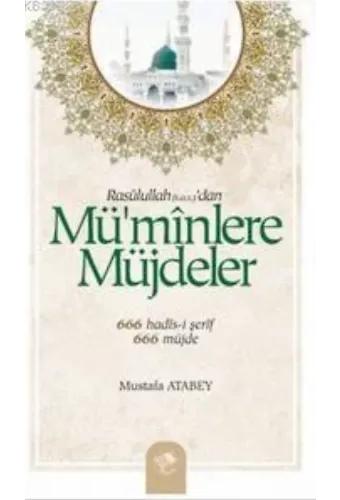 Mü'minlere Müjdeler; 666 Hadis-i Şerif - 666 Müjde