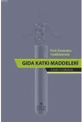 Fark Etmeden Yediklerimiz: Gıda Katkı Maddeleri