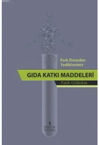 Fark Etmeden Yediklerimiz: Gıda Katkı Maddeleri