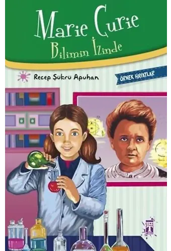 Marie Curie - Bilimin İzinde; Örnek Hayatlar Dizisi