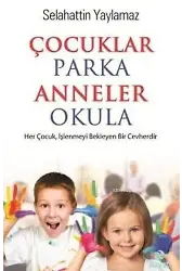 Çocuklar Parka Anneler Okula; Her Çocuk,İşlenmeyi Bekleyen Bir Cevherdir