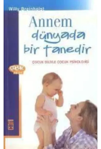 Annem Dünyada Bir Tanedir; Çocuk Diliyle Çocuk Psikolojisi