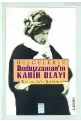 Belgelerle Bediüzzaman'ın Kabir Olayı