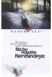 Biz Bu Hayatın Neresindeyiz