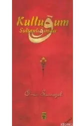Kulluğum Sultanlığımdır