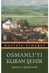 Osmanlıyı Kuran Şehir - Bursaya Şehrengiz
