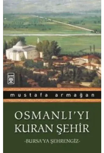 Osmanlı'yı Kuran Şehir - Bursa'ya Şehrengiz