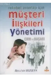 Müşteri İlişkileri Yönetimi; Rekabet Avantajı İçin Crm=başarı