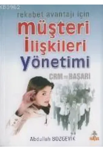 Müşteri İlişkileri Yönetimi; Rekabet Avantajı İçin Crm=başarı